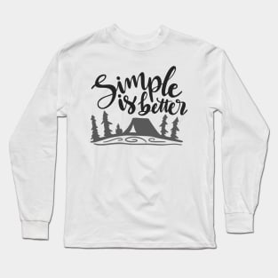 Simple Is Better, Outdoors Shirt, Hiking Shirt, Adventure Shirt, Camping Shirt Long Sleeve T-Shirt